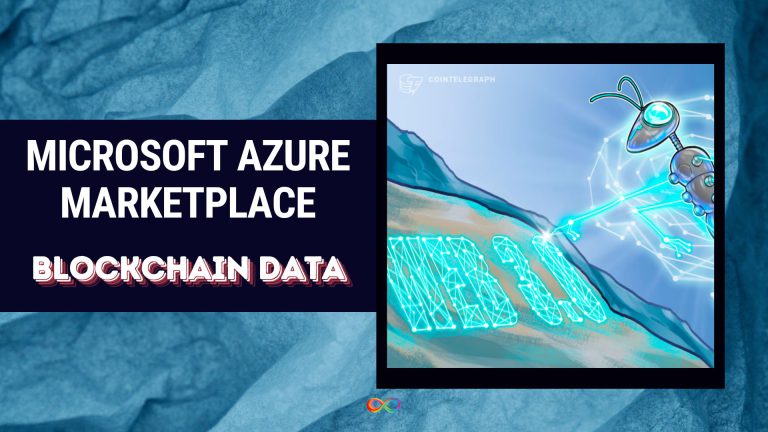 مارکت پلیس مایکروسافت اژر (Microsoft Azure) با داده های بلاک چین ادغام می شود