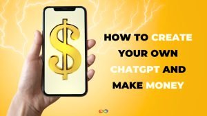 چگونه ChatGPT خود را ایجاد کنید و درآمد کسب کنید؟
